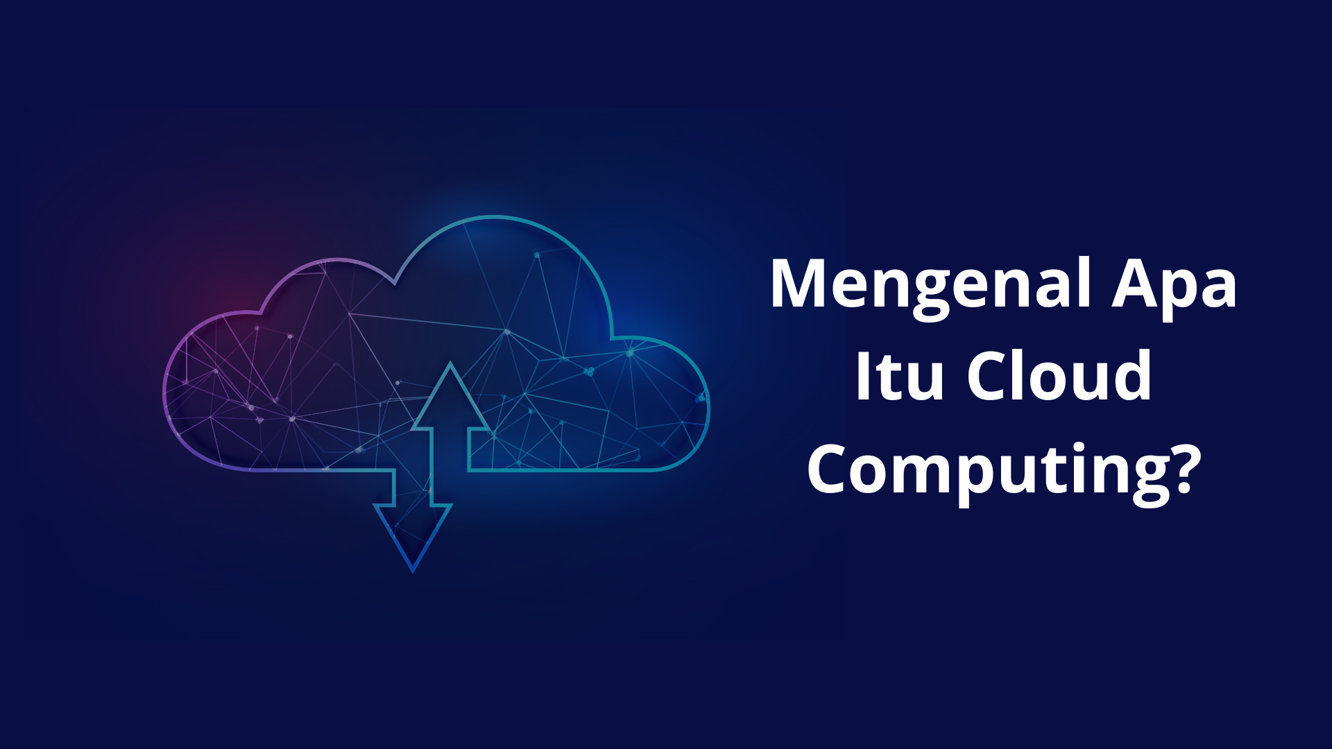 Apa Itu Cloud Computing: Pengertian, Jenis, Dan Manfaat